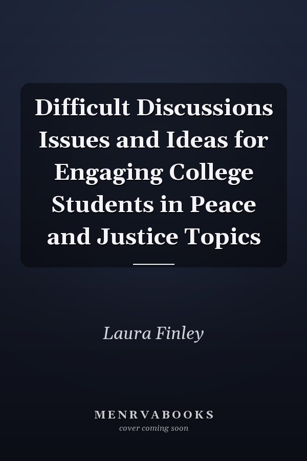 Difficult Discussions Issues and Ideas for Engaging College Students in Peace and Justice Topics