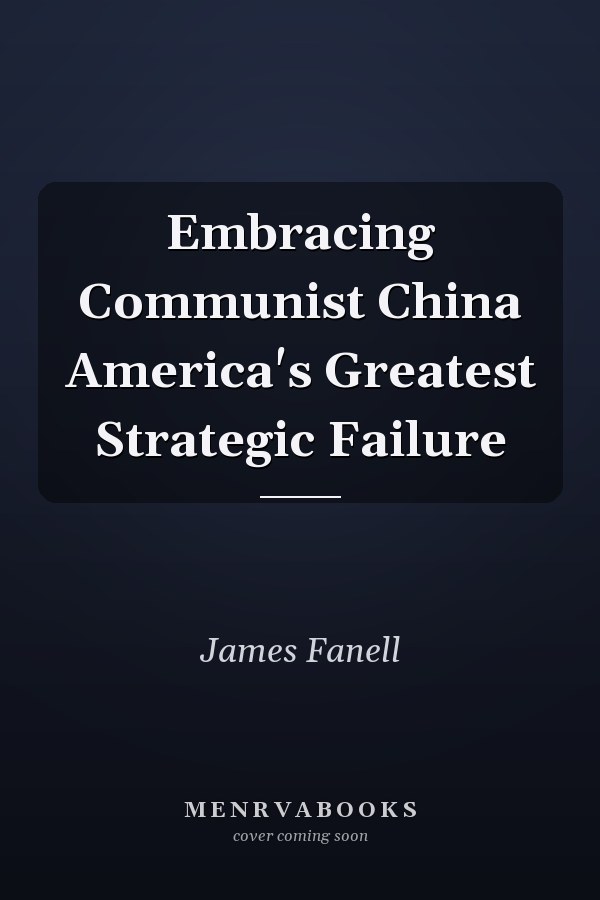 Embracing Communist China America's Greatest Strategic Failure