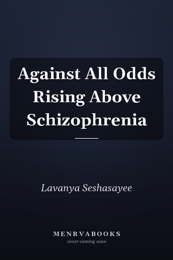 Against All Odds Rising Above Schizophrenia