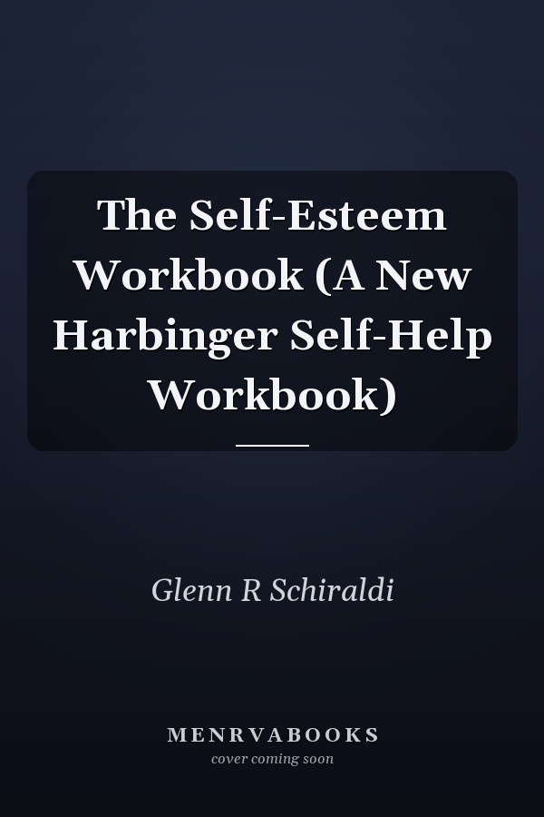 The Self-Esteem Workbook (A New Harbinger Self-Help Workbook)