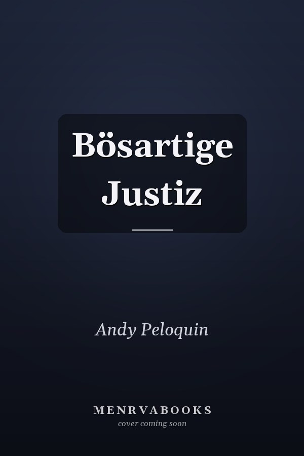 Bösartige Justiz