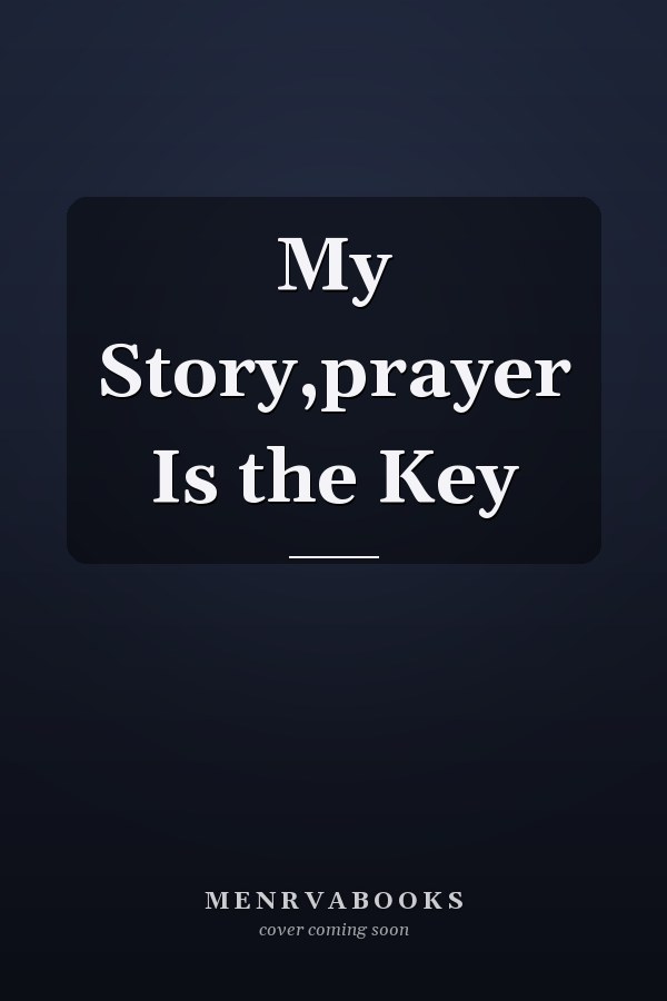 My Story,prayer Is the Key