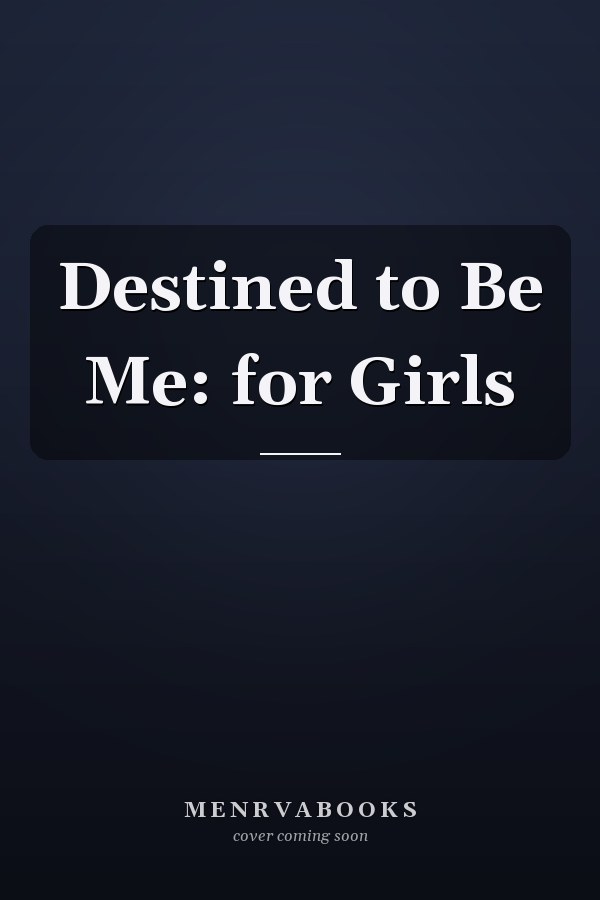 Destined to Be Me: for Girls