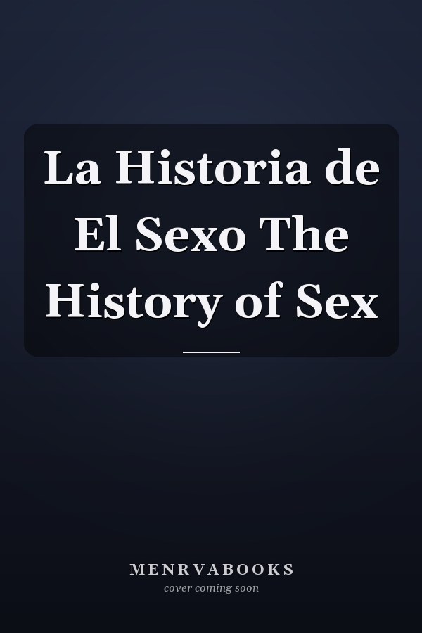 La Historia de El Sexo The History of Sex