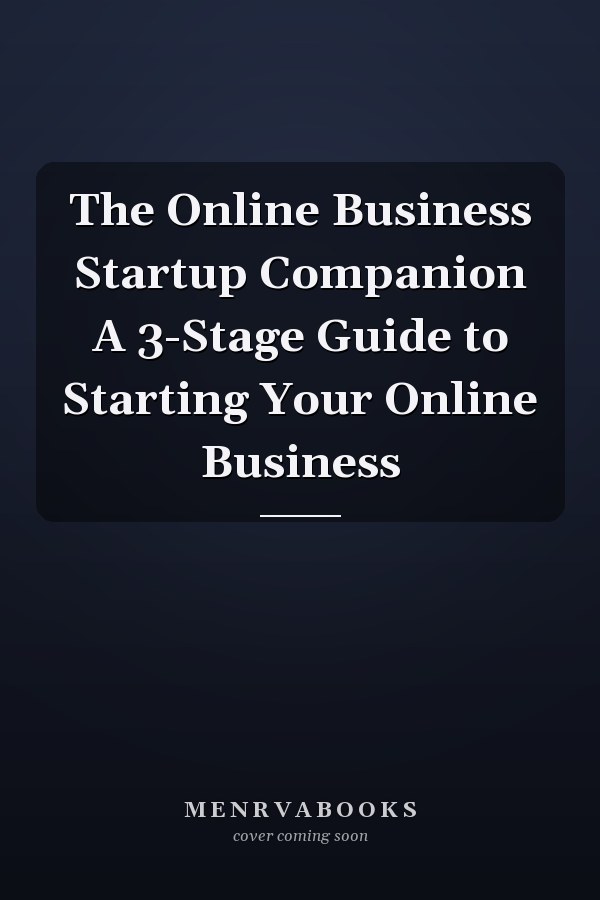 The Online Business Startup Companion A 3-Stage Guide to Starting Your Online Business