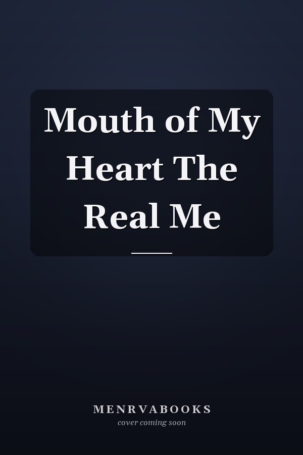Mouth of My Heart The Real Me