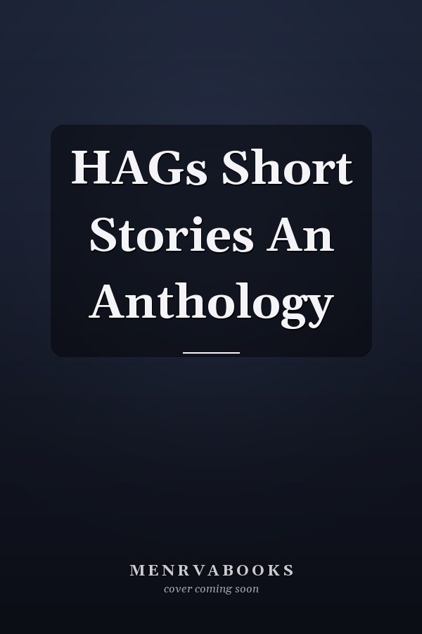 HAGs Short Stories An Anthology