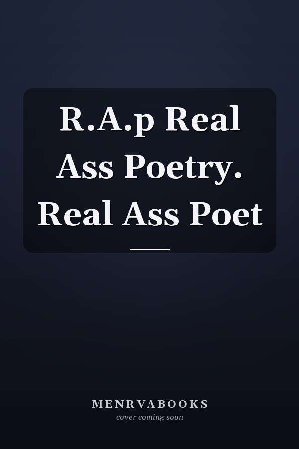 R.A.p Real Ass Poetry. Real Ass Poet