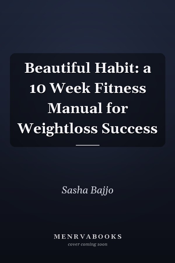 Beautiful Habit: a 10 Week Fitness Manual for Weightloss Success