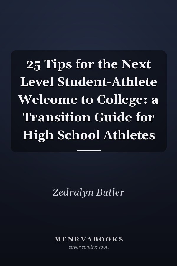 25 Tips for the Next Level Student-Athlete Welcome to College: a Transition Guide for High School Athletes
