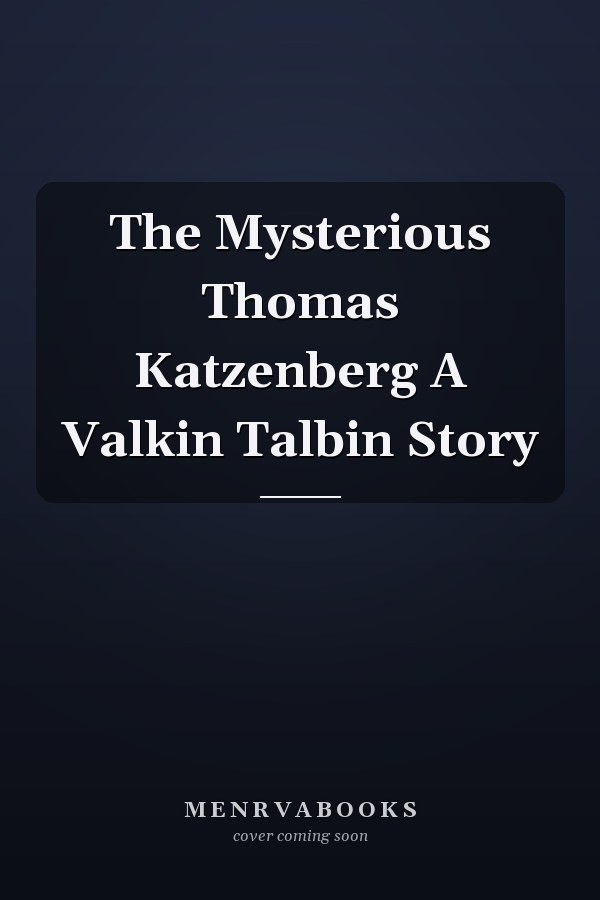 The Mysterious Thomas Katzenberg A Valkin Talbin Story