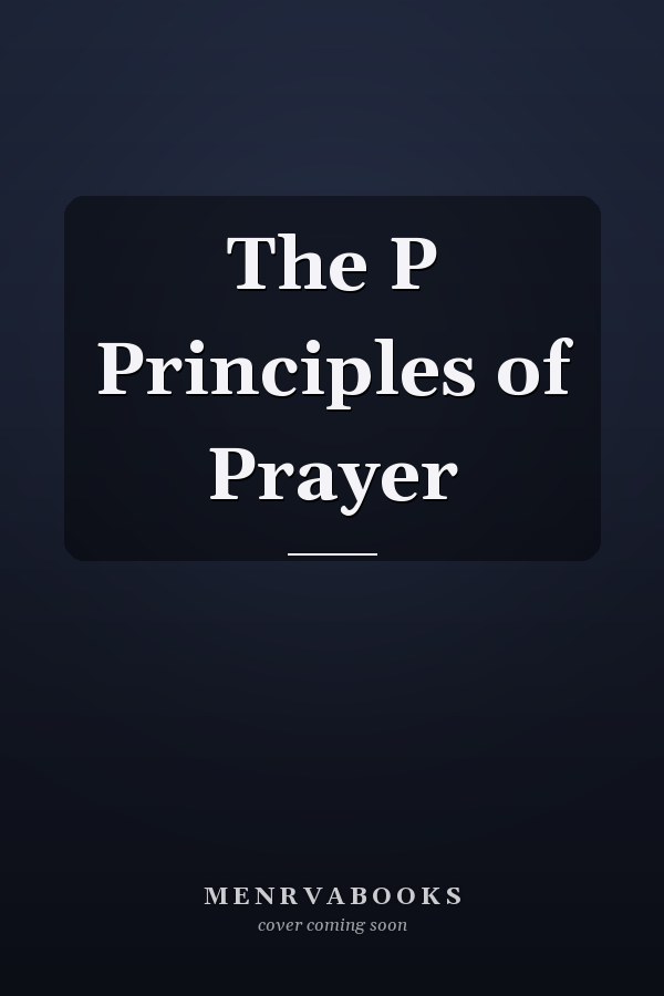 The P Principles of Prayer