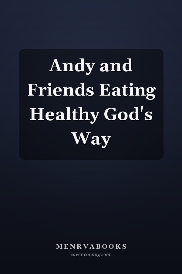 Andy and Friends Eating Healthy God's Way