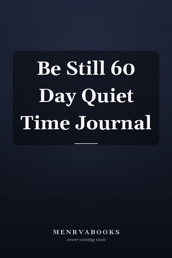 Be Still 60 Day Quiet Time Journal