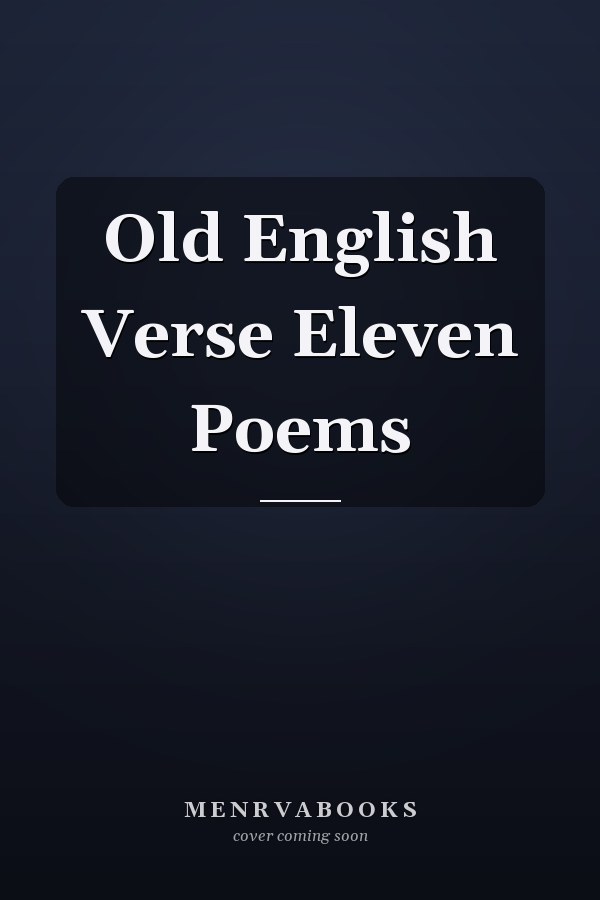 Old English Verse Eleven Poems