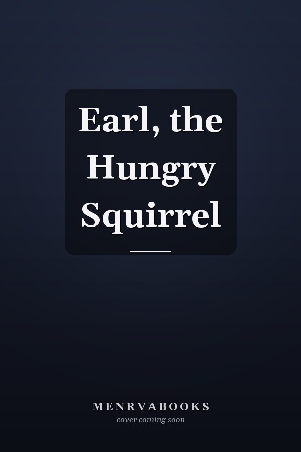 Earl, the Hungry Squirrel