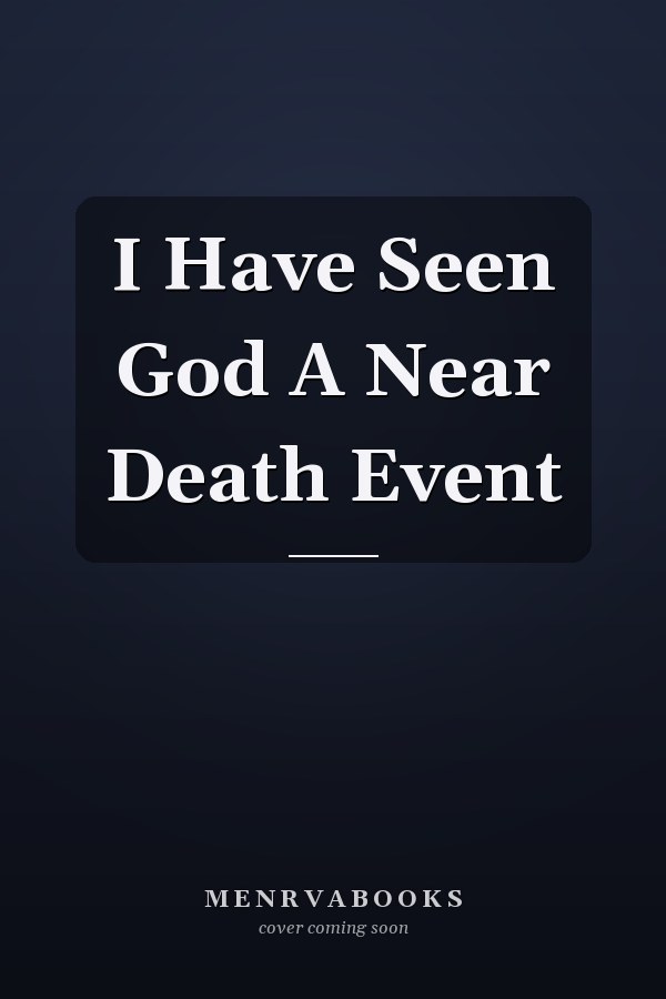 I Have Seen God A Near Death Event