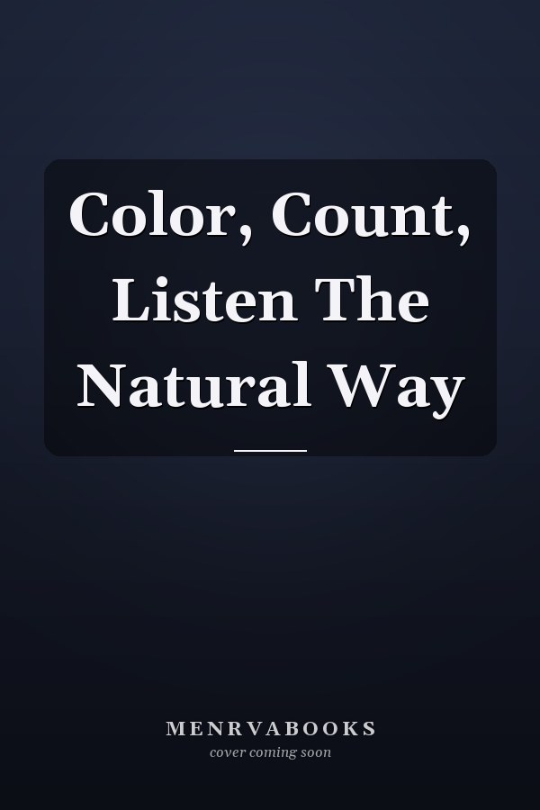Color, Count, Listen The Natural Way