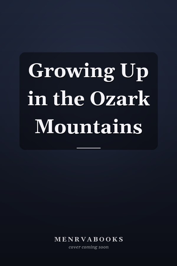 Growing Up in the Ozark Mountains