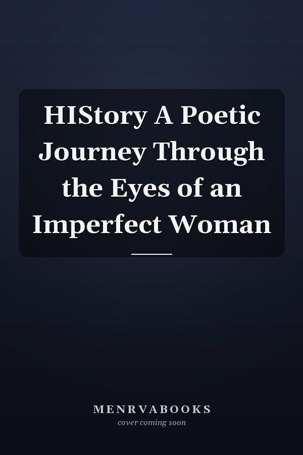 HIStory A Poetic Journey Through the Eyes of an Imperfect Woman