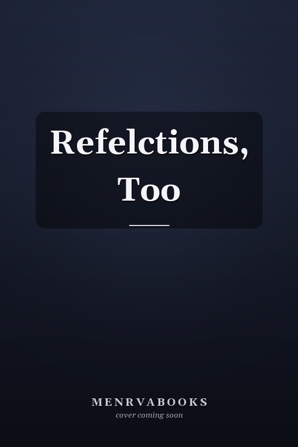 Refelctions, Too