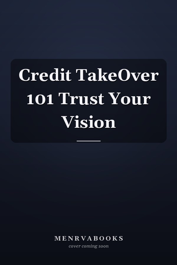 Credit TakeOver 101 Trust Your Vision