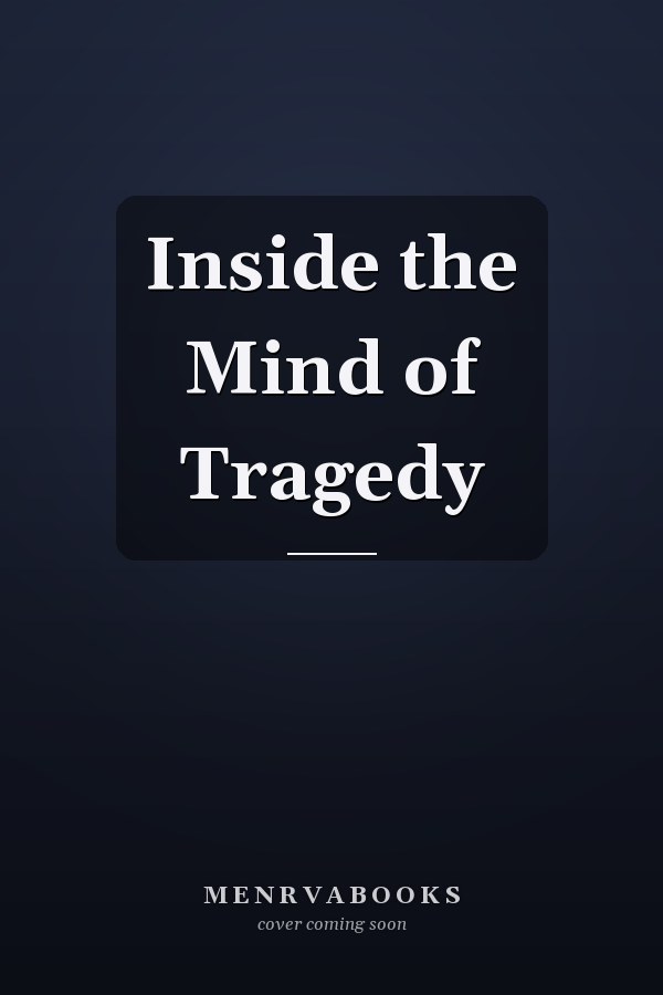 Inside the Mind of Tragedy