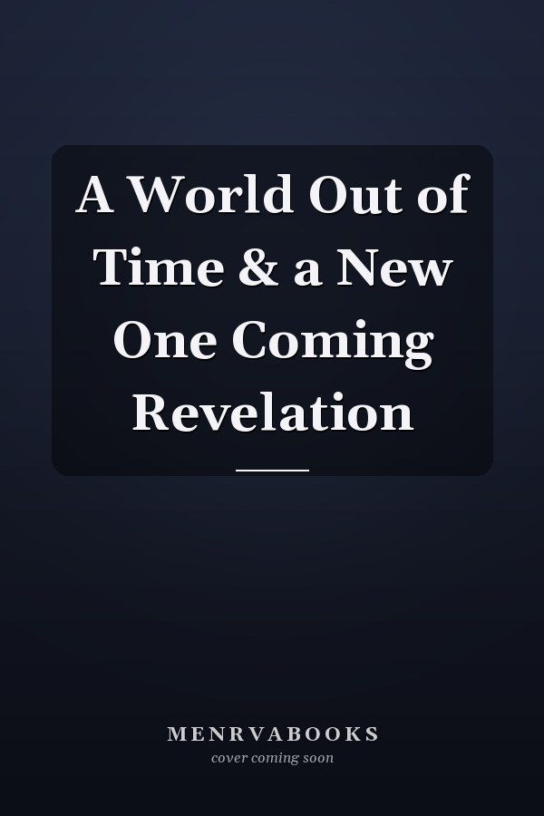 A World Out of Time & a New One Coming Revelation