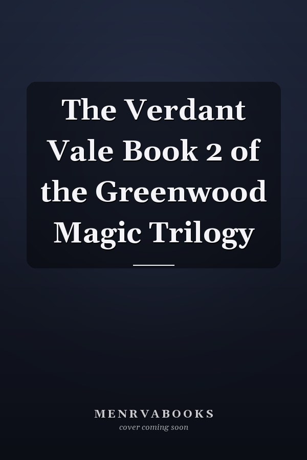 The Verdant Vale Book 2 of the Greenwood Magic Trilogy