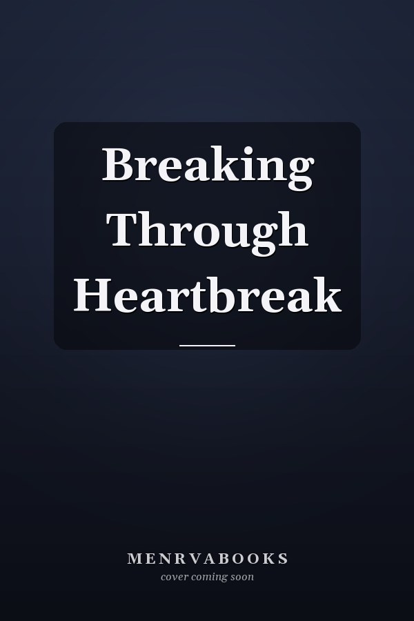 Breaking Through Heartbreak