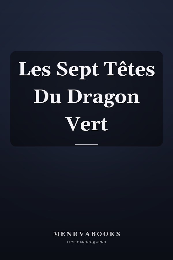 Les Sept Têtes Du Dragon Vert