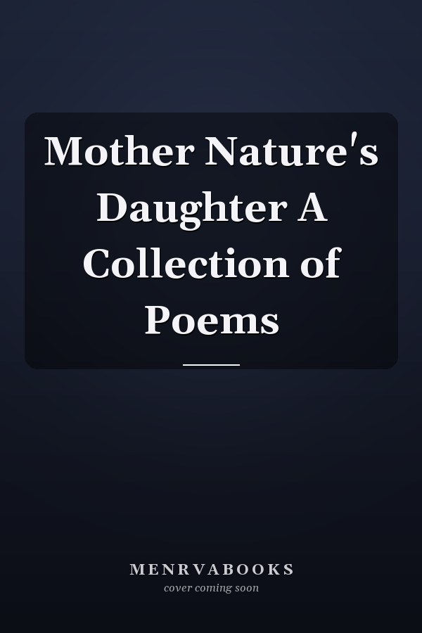 Mother Nature's Daughter A Collection of Poems