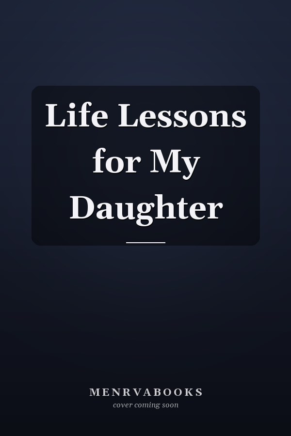 Life Lessons for My Daughter