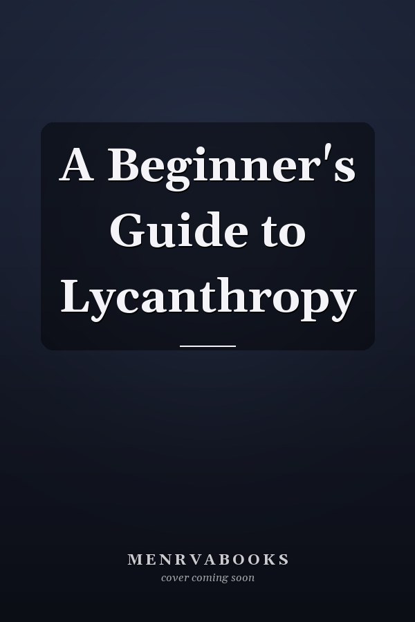 A Beginner's Guide to Lycanthropy