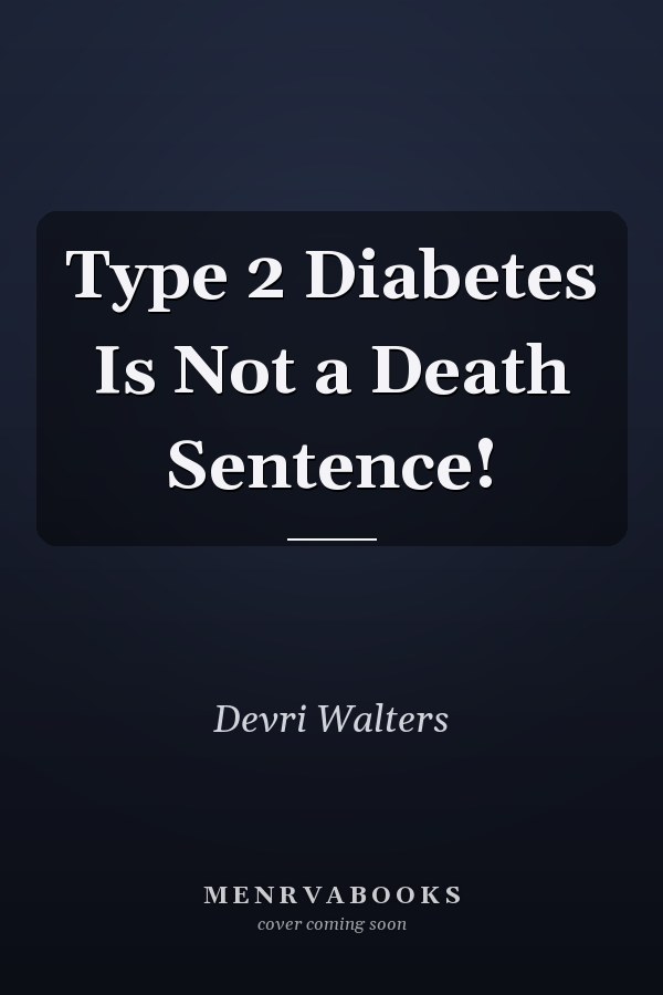Type 2 Diabetes Is Not a Death Sentence!