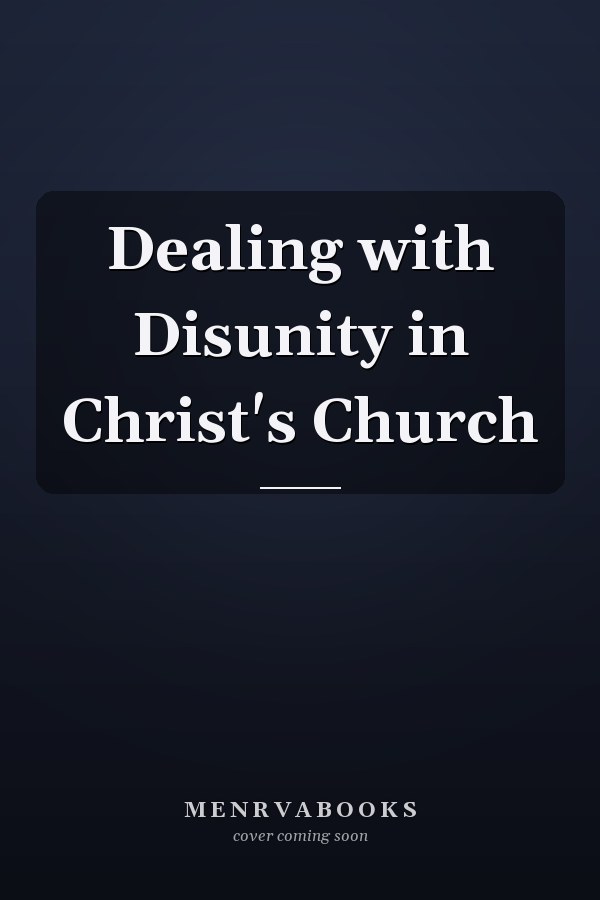 Dealing with Disunity in Christ's Church