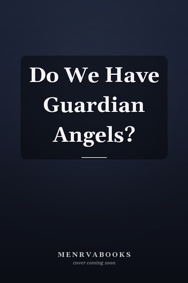 Do We Have Guardian Angels?