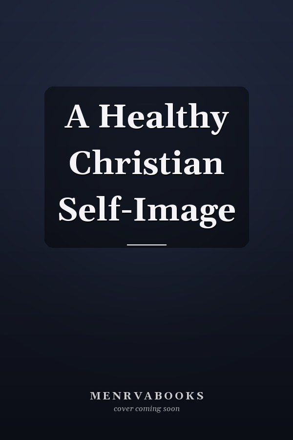 A Healthy Christian Self-Image
