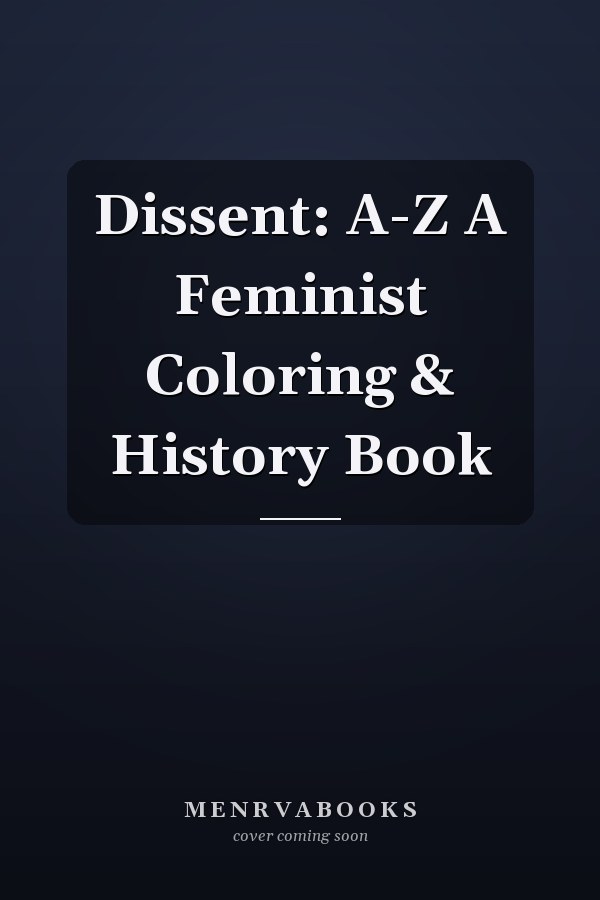 Dissent: A-Z A Feminist Coloring & History Book