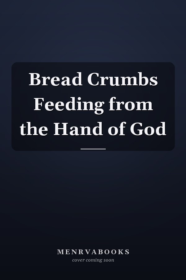 Bread Crumbs Feeding from the Hand of God
