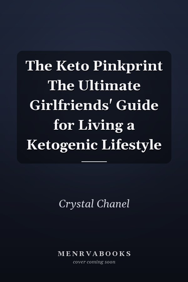 The Keto Pinkprint The Ultimate Girlfriends' Guide for Living a Ketogenic Lifestyle