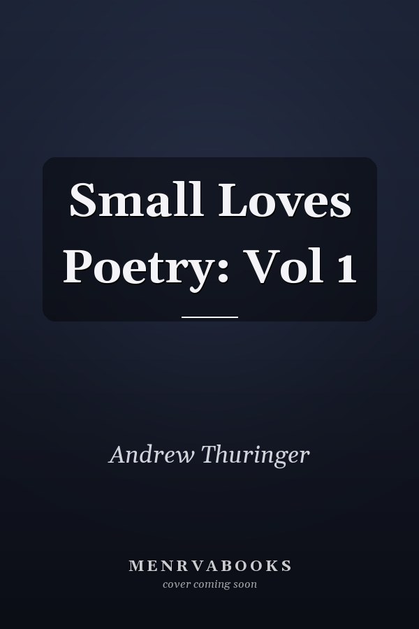 Small Loves Poetry: Vol 1