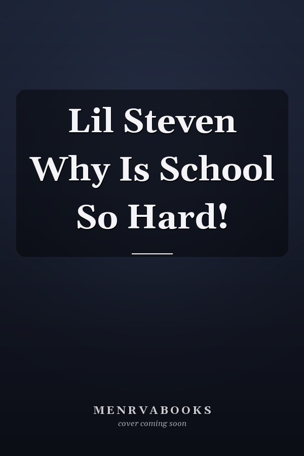 Lil Steven Why Is School So Hard!