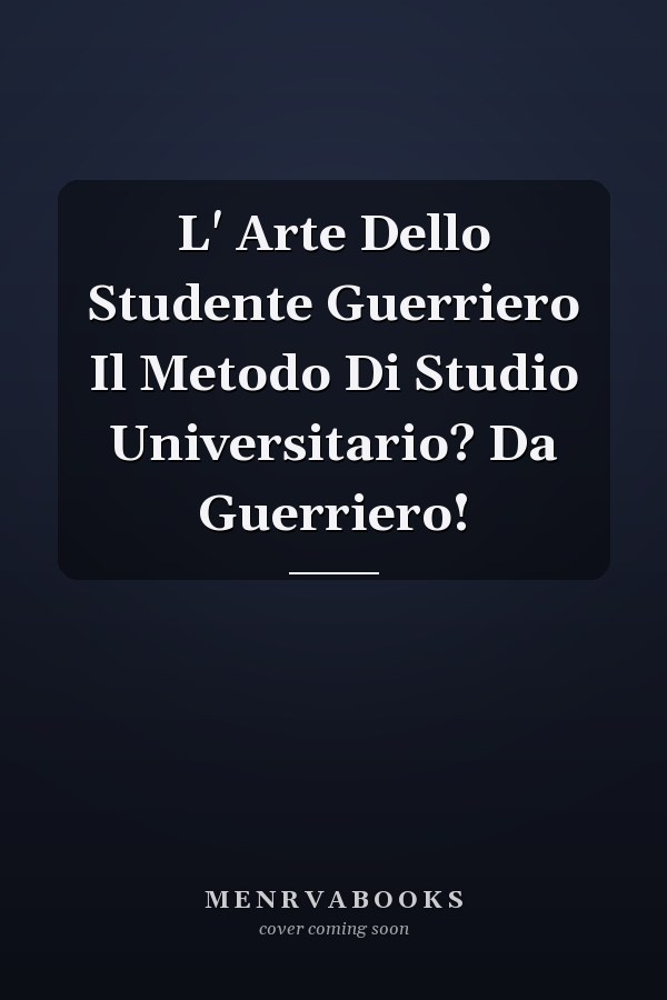 L' Arte Dello Studente Guerriero Il Metodo Di Studio Universitario? Da Guerriero!