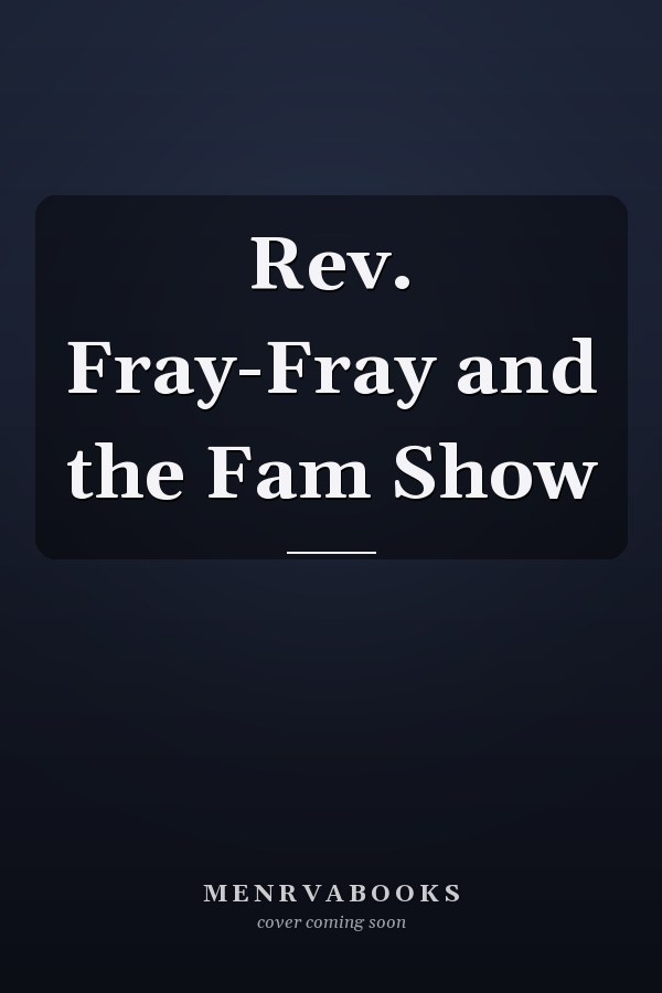 Rev. Fray-Fray and the Fam Show