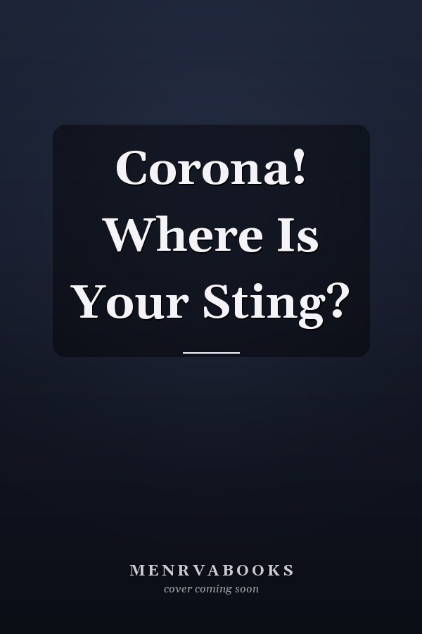 Corona! Where Is Your Sting?