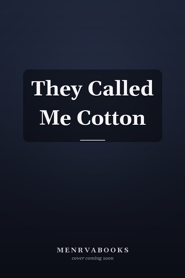 They Called Me Cotton