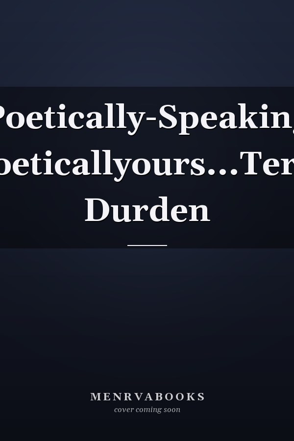 Poetically-Speaking Poeticallyours...Terri Durden