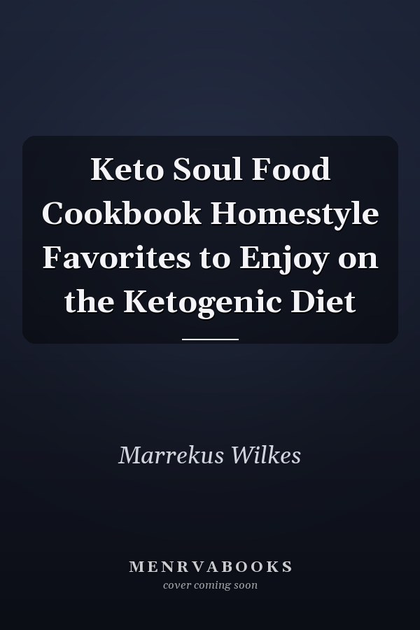 Keto Soul Food Cookbook Homestyle Favorites to Enjoy on the Ketogenic Diet