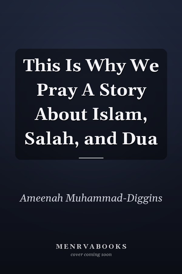 This Is Why We Pray A Story About Islam, Salah, and Dua